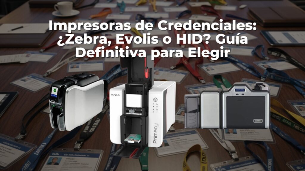 impresoras de credenciales Zebra, Evolis y HID